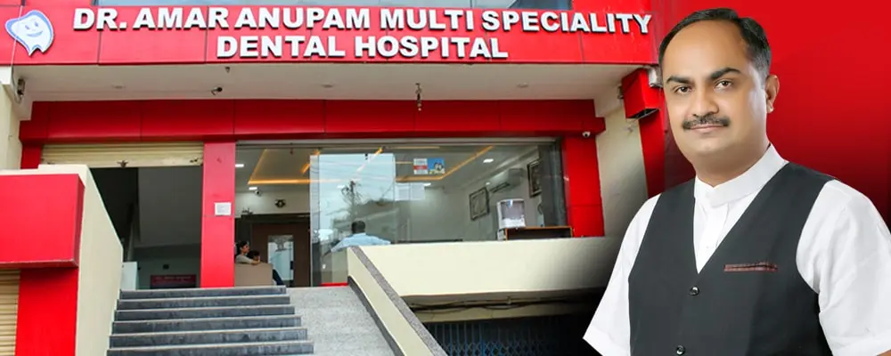 Dr Amar Anupam Multi Speciality Dental Hospital, Varanasi.